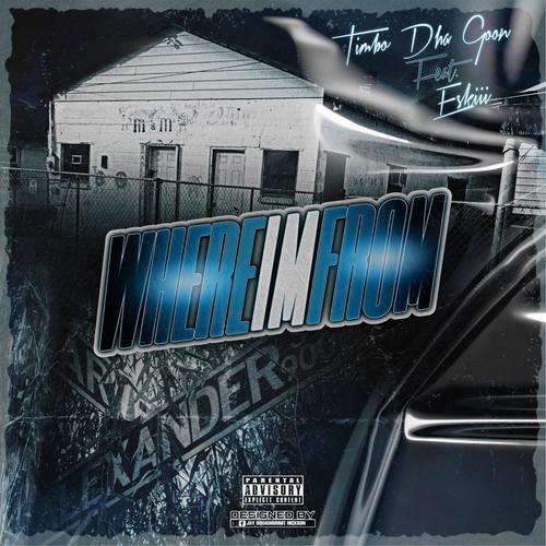 Where Im From (feat. Timbo Dha Goon & Eskiii) [Explicit]