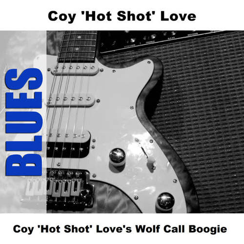 Coy 'Hot Shot' Love's Wolf Call Boogie