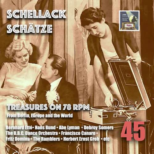 Schellack Schätze: Treasures on 78 RPM from Berlin, Europe and the World, Vol. 45