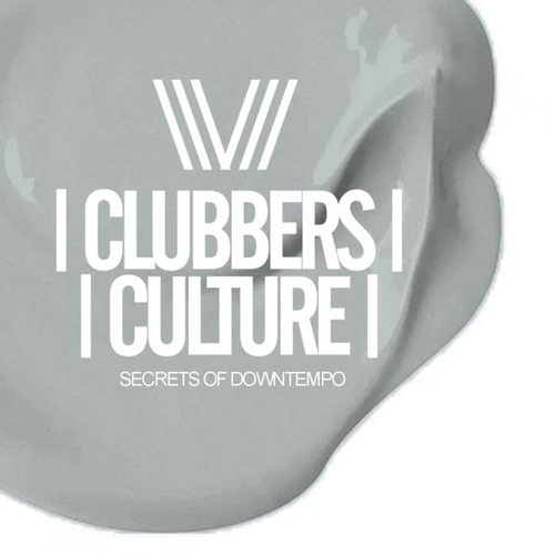 Clubbers Culture: Secrets Of Downtempo