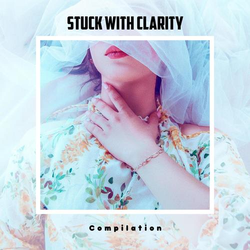 Stuck With Clarity Compilation