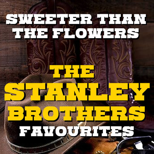 Sweeter Than The Flowers The Stanley Brothers Favourites