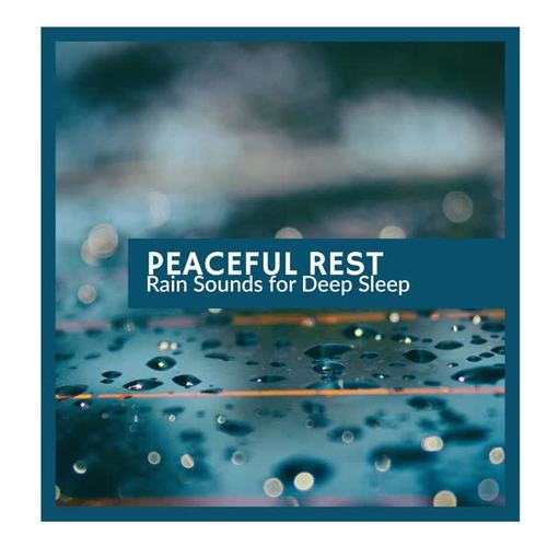 Peaceful Rest - Rain Sounds for Deep Sleep