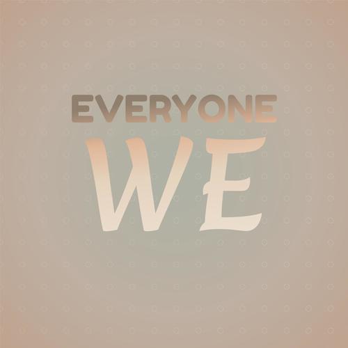 Everyone We