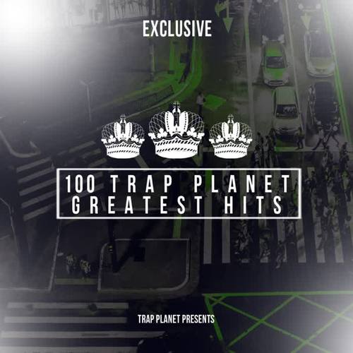 100 Trap Planet Greatest Hits