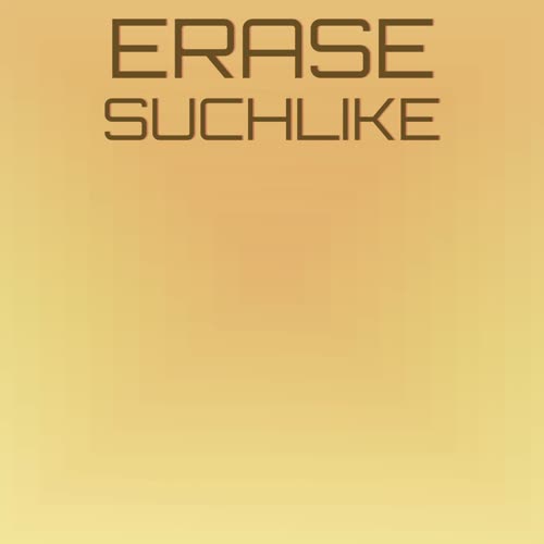 Erase Suchlike