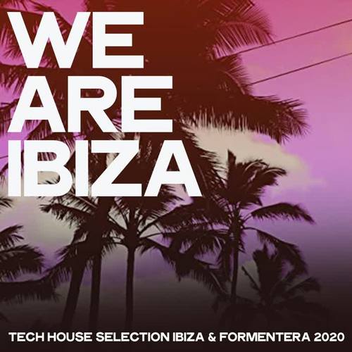 We Are Ibiza 2020 (Tech House Selection Ibiza & Formentera 2020)