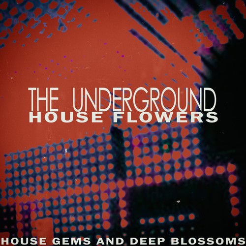 The Underground - House Flowers