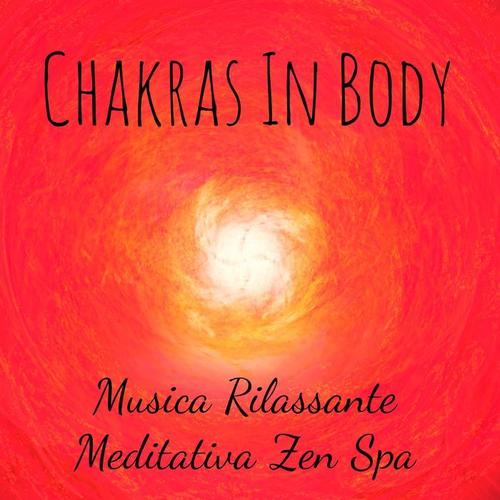 Chakras In Body - Musica Rilassante Meditativa Zen Spa per Sonno Profondo Potere Spirituale Intelligenza Emotiva con Suoni Strumentali Soft New Age