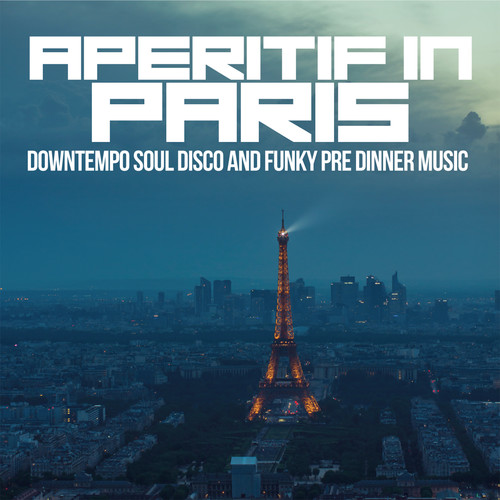 Aperitif In Paris (Downtempo Soul Disco and Funky Pre Dinner Music)