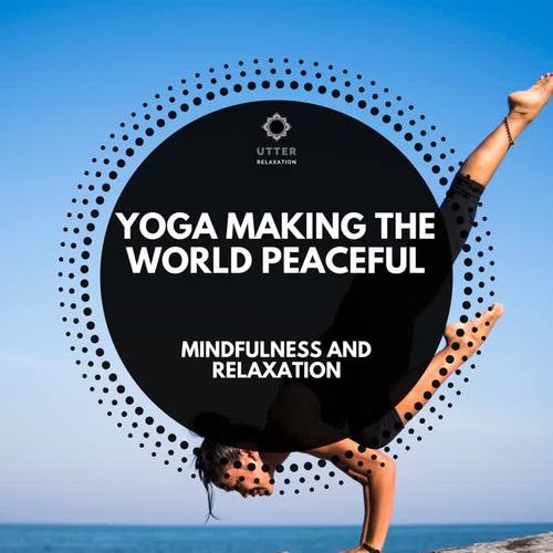 Yoga Making the World Peaceful: Mindfulness and Relaxation