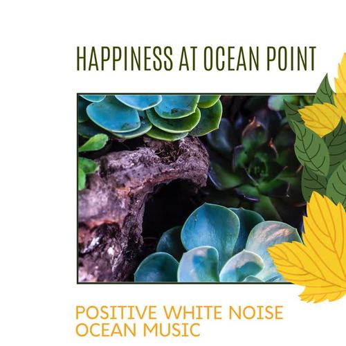 Happiness at Ocean Point - Positive White Noise Ocean Music