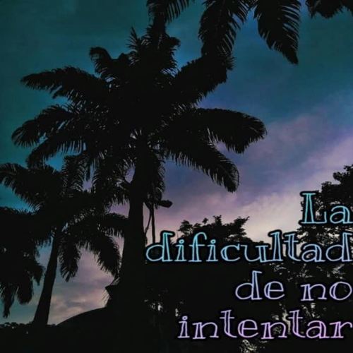 La Dificultad De No Intentar