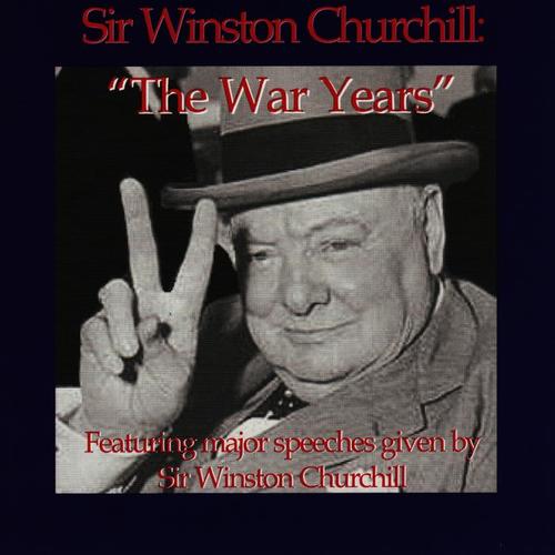 The War Years - Featuring Major Speeches Given By Sir Winston Churchill