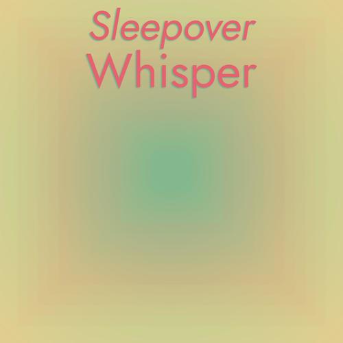 Sleepover Whisper