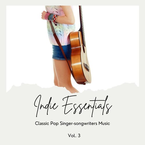 Indie Essentials: Classic Pop Singer-Songwriters Music, Vol. 03