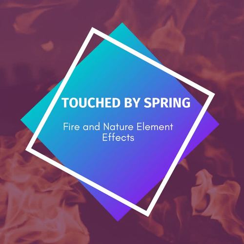 Touched By Spring - Fire and Nature Element Effects