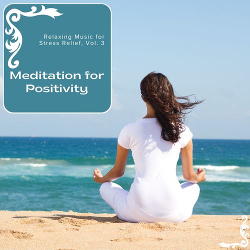 Meditation For Positivity - Relaxing Music For Stress Relief, Vol. 3