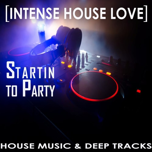 Startin to Party [Intense House Love]