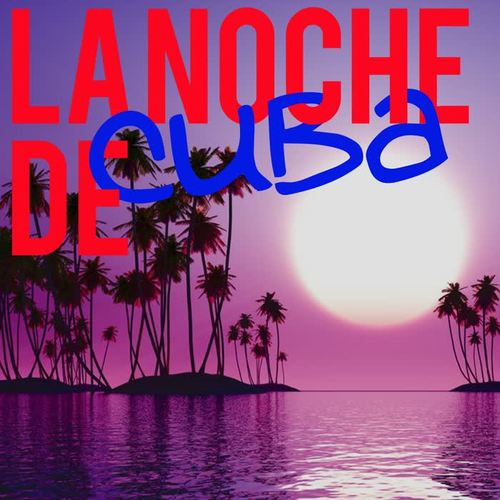 La Noche de Cuba (The Best Latin Music By Cuba)