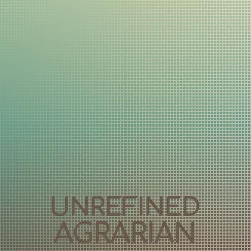 Unrefined Agrarian