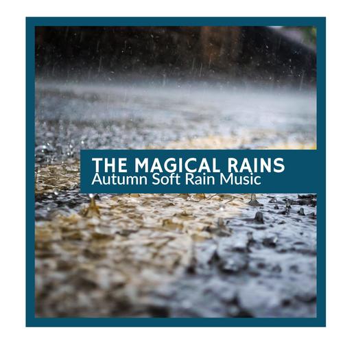 The Magical Rains - Autumn Soft Rain Music