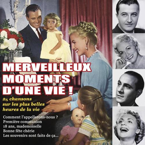 Merveilleux moments d'une vie ! 26 chansons sur les plus belles heures de la vie