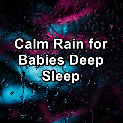 Calm Rain for Babies Deep Sleep