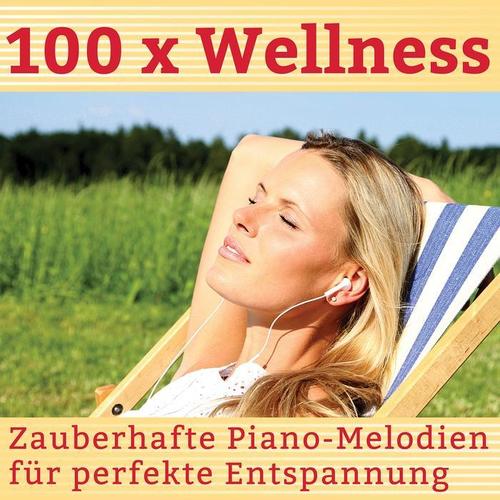 100 x Wellness (Zauberhafte Piano-Melodien für perfekte Entspannung)