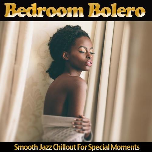 Bedroom Bolero - Smooth Jazz Chillout for Special Moments