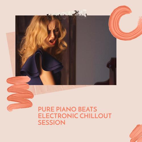 Pure Piano Beats Electronic Chillout Session
