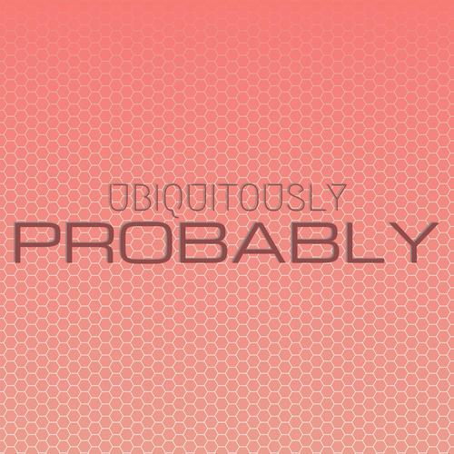 Ubiquitously Probably