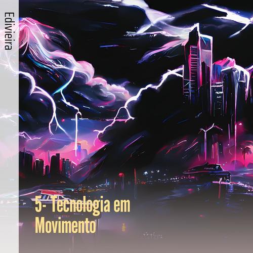 5- Tecnologia em Movimento