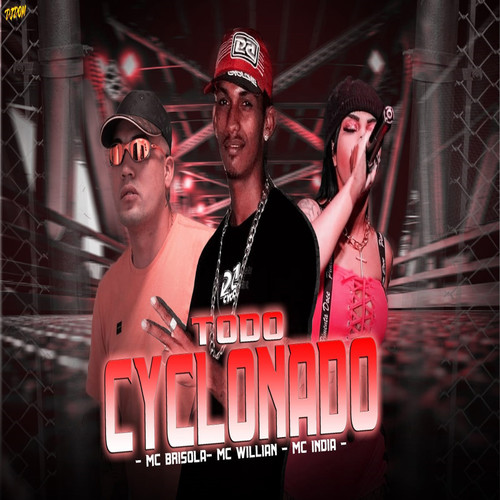 Todo Cyclonado (feat. Mc Brisola & Mc India) [Explicit]