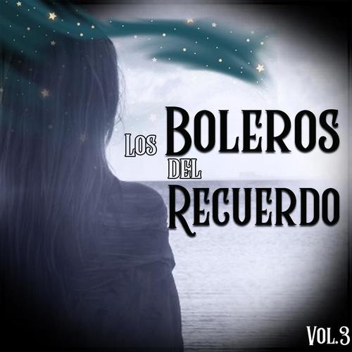 Los Boleros del Recuerdo, Vol. 3