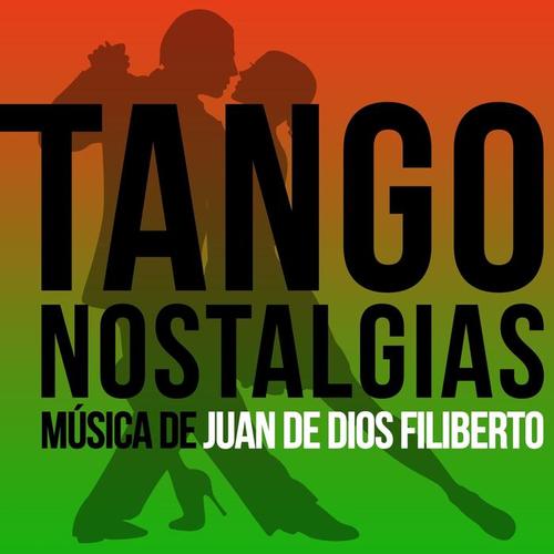 Tango Nostalgias (Música de Juan de Dios Filiberto)