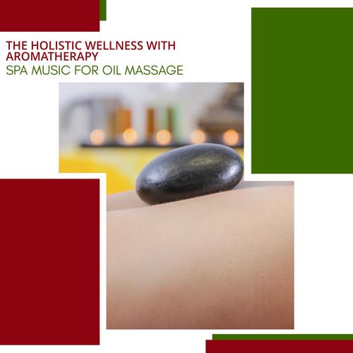 The Holistic Wellness With Aromatherapy - Spa Music For Oil Massage