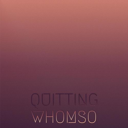 Quitting Whomso