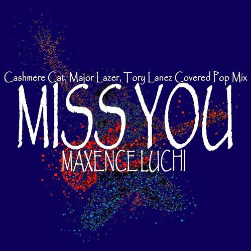 Miss You (Cashmere Cat, Major Lazer, Tory Lanez covered Pop Mix)