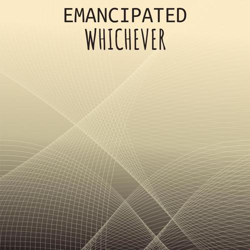 Emancipated Whichever