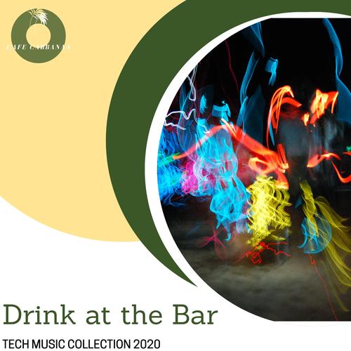 Drink At The Bar - Tech Music Collection 2020