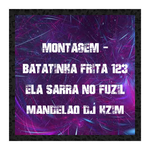 MONTAGEM BATATINHA FRITA 123 ELA SARRA NO FUZIL MANDELÃO (Explicit)