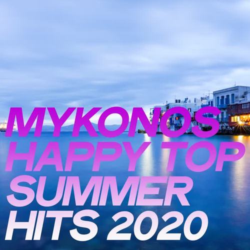 Mykonos Happy Top Summer Hits 2020 (The House Music Selection Mykonos 2020)