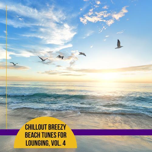 Chillout Breezy Beach Tunes for Lounging, Vol. 4