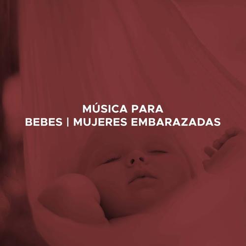 Musica para Bebes y Mujeres Embarazadas