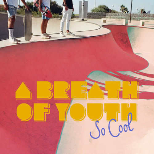 A Breath of Youth – So Cool