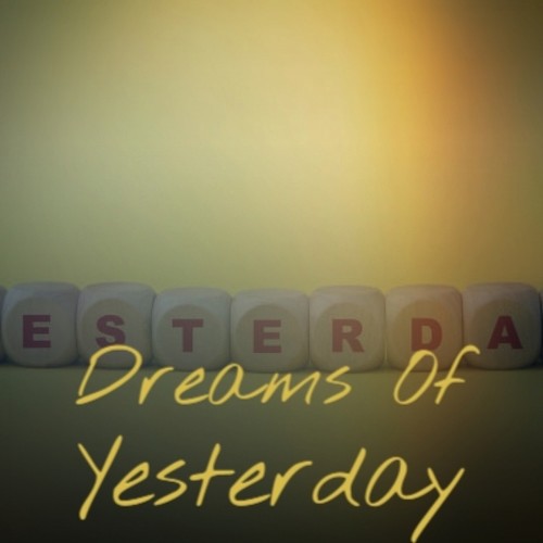 Dreams Of Yesterday