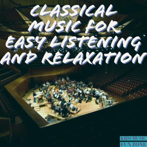 Classical Music for Easy Listening and Relaxation