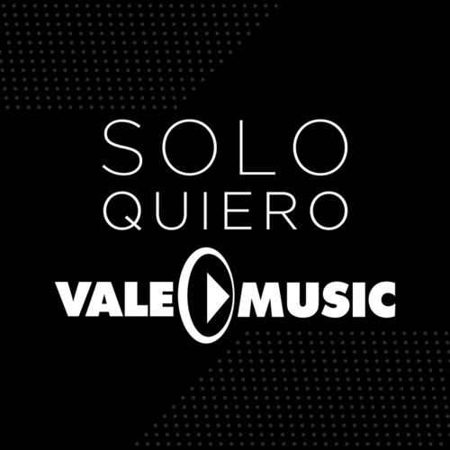 Solo Quiero Vale Music