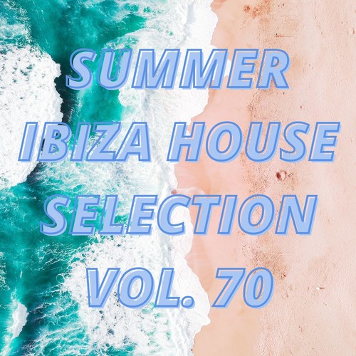 Summer Ibiza House Selection Vol.70